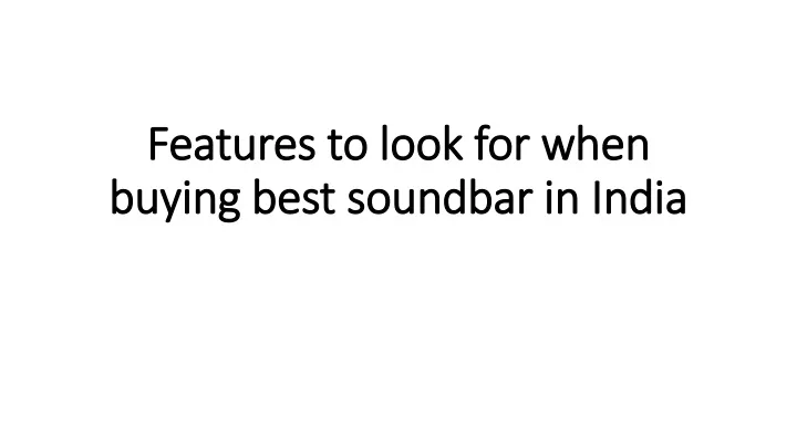 features to look for when buying best soundbar in india