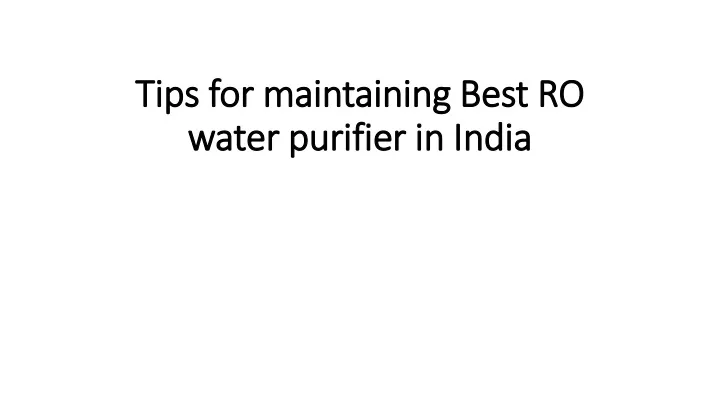 tips for maintaining best ro water purifier in india