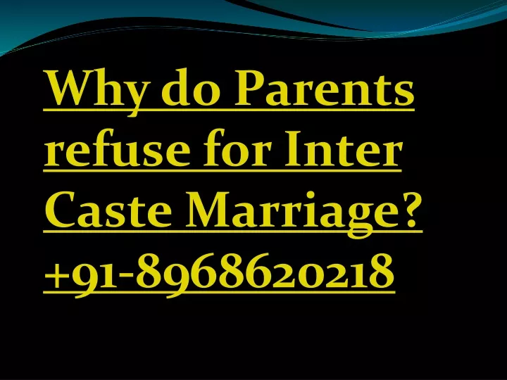 why do parents refuse for inter caste marriage
