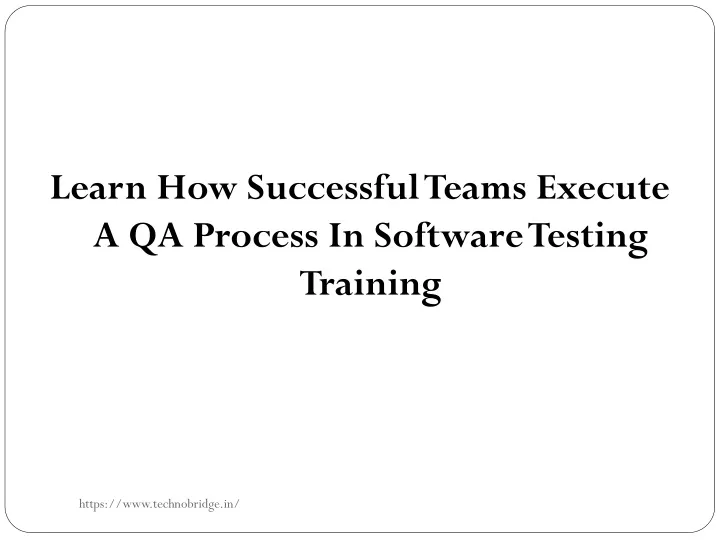 learn how successful teams execute a qa process