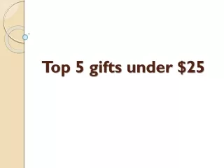 Top 5 gifts under $25