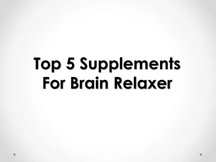 top 5 supplements for brain relaxer