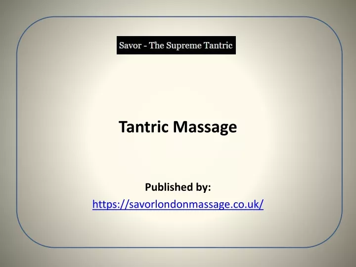 tantric massage published by https savorlondonmassage co uk