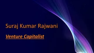 Suraj Kumar Rajwani - A Venture Capital Investor
