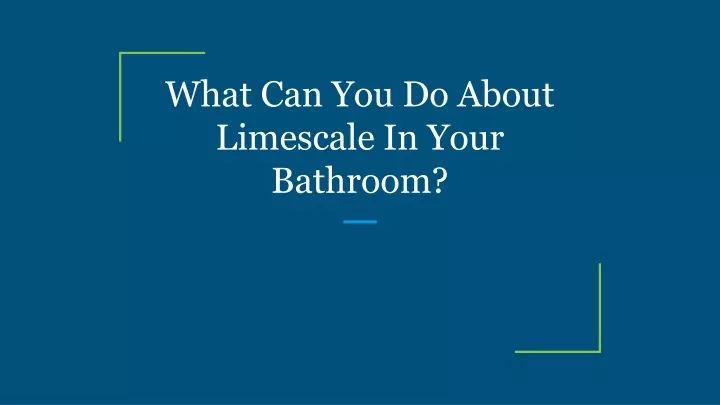 what can you do about limescale in your bathroom