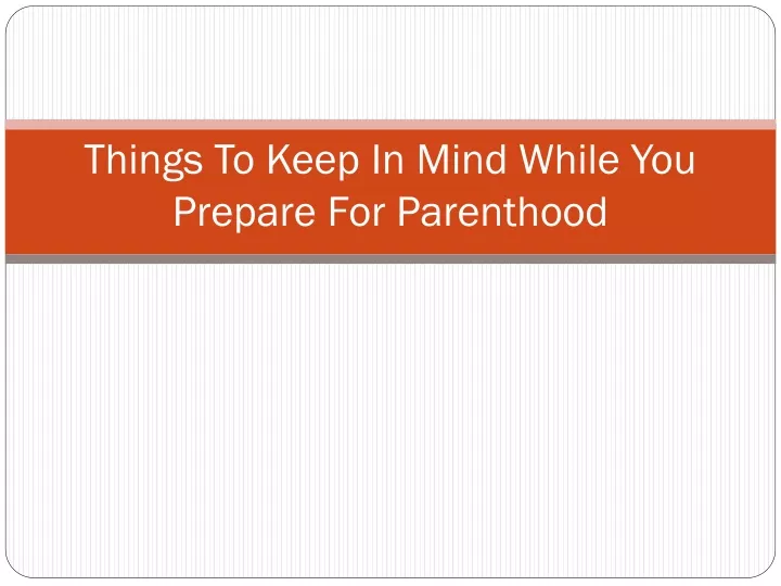 things to keep in mind while you prepare for parenthood