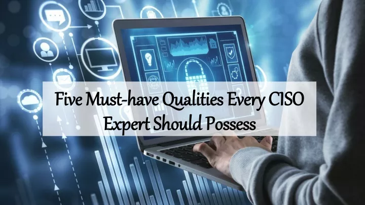 five must five must have qualities every ciso