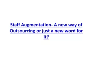 Staff Augmentation- A new way of outsourcing or just a new word for it?