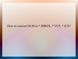 How to convert OLM to *.MBOX, *.VCF, *.ICS?