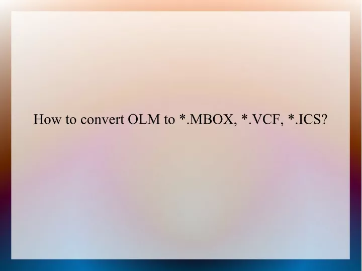how to convert olm to mbox vcf ics