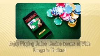 Enjoy Playing Online  Casino Games of Wide Range in Thailand