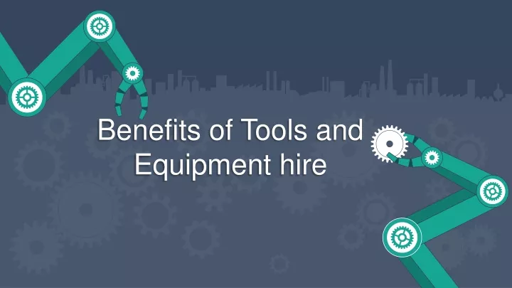 benefits of tools and equipmen t hire