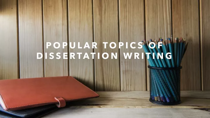 popular topics of dissertation writing
