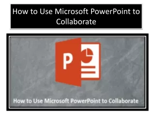How to Use Microsoft PowerPoint to Collaborate