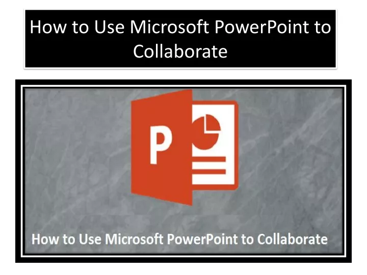 how to use microsoft powerpoint to collaborate