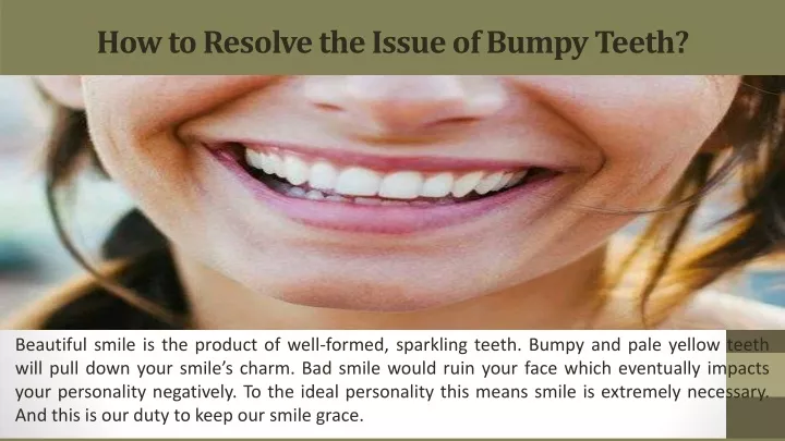how to resolve the issue of bumpy teeth