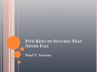 Paul V. Greene - What are the key to success in life?