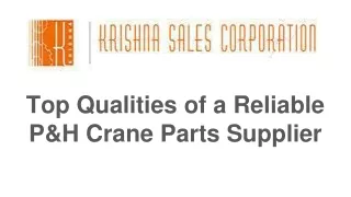 Top Qualities of a Reliable P&H Crane Parts Supplier