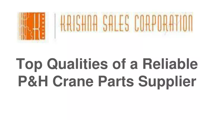 top qualities of a reliable p h crane parts supplier