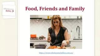 Food, Friends and Family