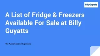 A list of Fridge & Freezers Available For Sale At Billy Guyatts
