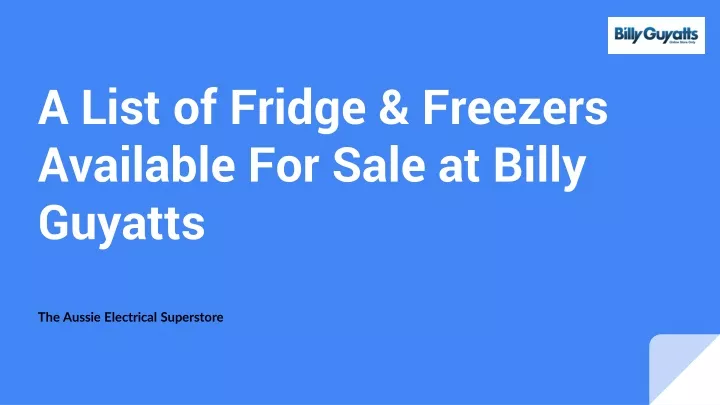 a list of fridge freezers available for sale at billy guyatts