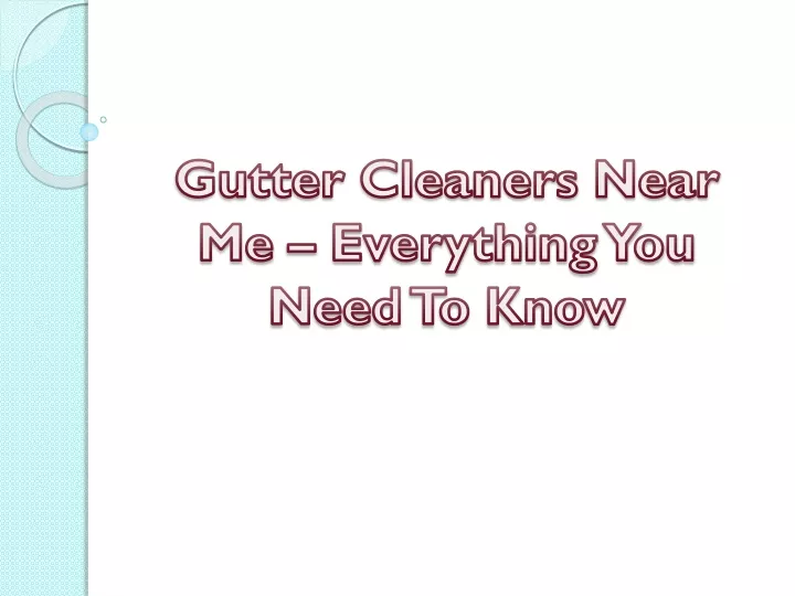 gutter cleaners near me everything you need to know
