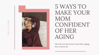 5 Ways To Make Your Mom Confident Of Her Aging