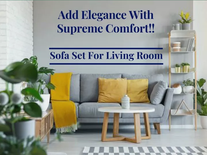 add elegance with supreme comfort