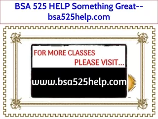 BSA 525 HELP Something Great--bsa525help.com