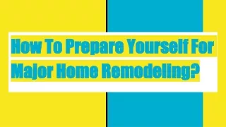 How To Prepare Yourself For Major Home Remodeling?