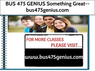 BUS 475 GENIUS Something Great--bus475genius.com