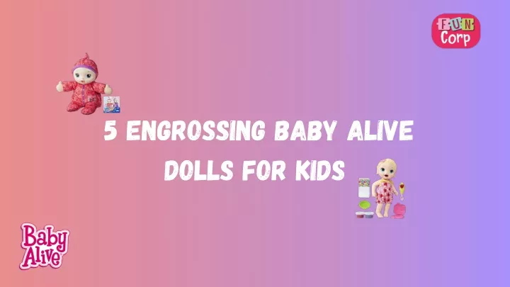 5 engrossing baby alive dolls for kids