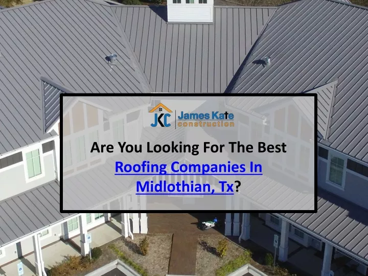are you looking for t he best roofing companies in midlothian tx