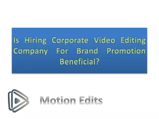Is Hiring corporate Video editing company for brand promotion beneficial?
