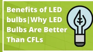 Benefits of LED bulbs|Why LED Bulbs Are Better Than CFLs