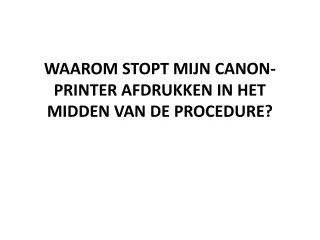 WAAROM STOPT MIJN CANON-PRINTER AFDRUKKEN IN HET MIDDEN VAN DE PROCEDURE?