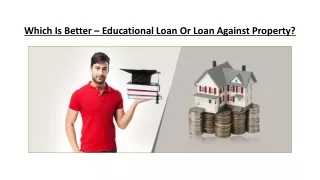 Educational Loan Or Loan Against Property
