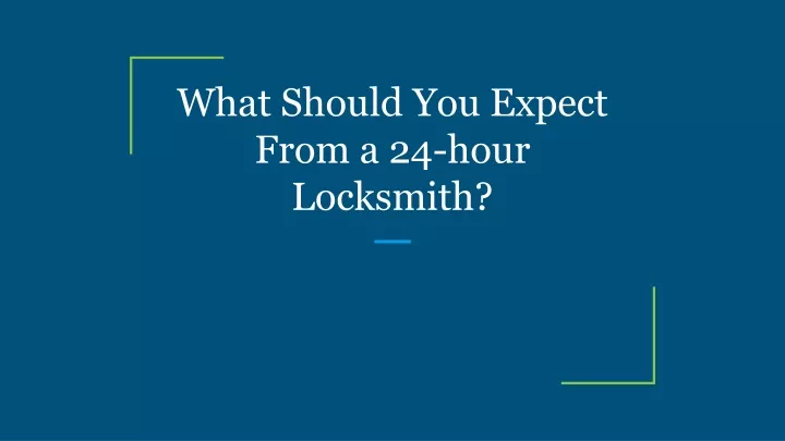 what should you expect from a 24 hour locksmith