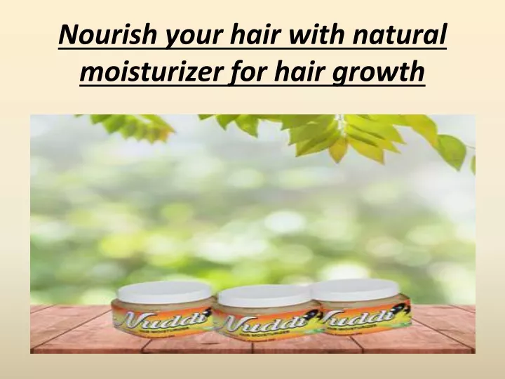 nourish your hair with natural moisturizer for hair growth