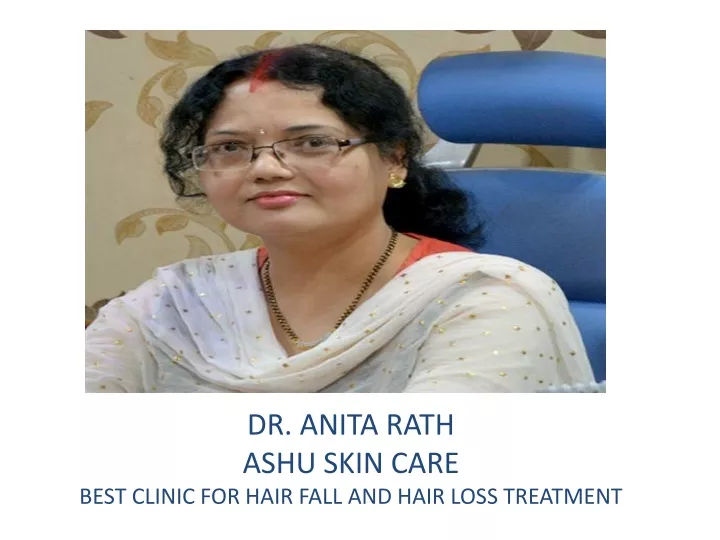 dr anita rath ashu skin care best clinic for hair fall and hair loss treatment