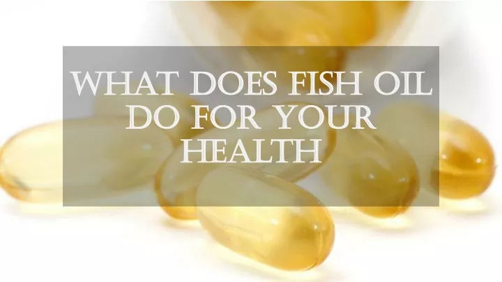 what does fish oil do for your health