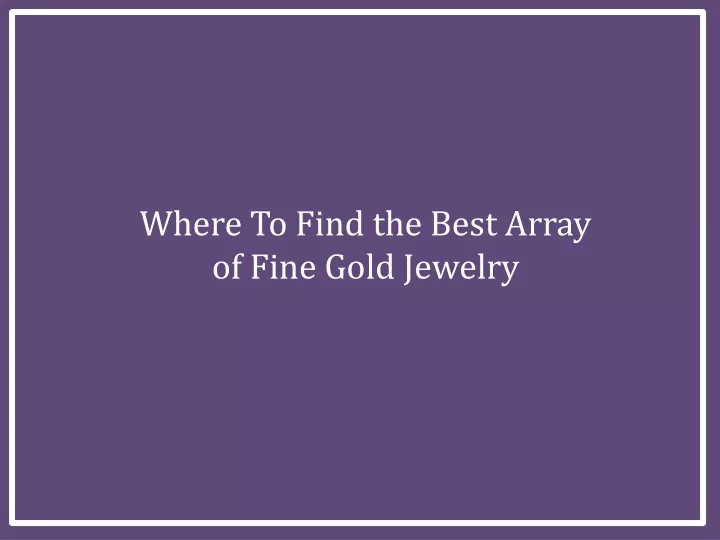 where to find the best array of fine gold jewelry