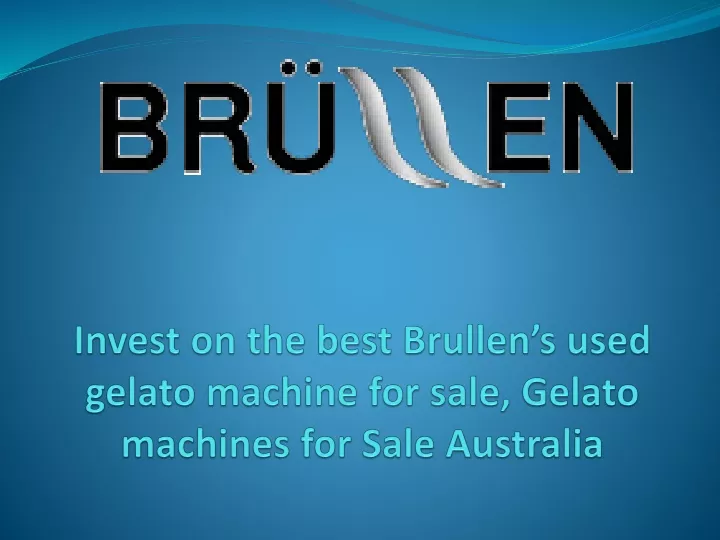 invest on the best brullen s used gelato machine for sale gelato machines for sale australia