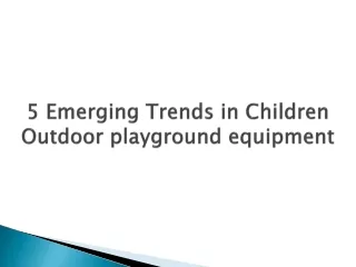 5 Emerging Trends in Children Outdoor playground equipment