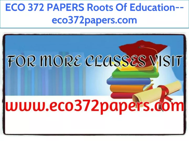 eco 372 papers roots of education eco372papers com