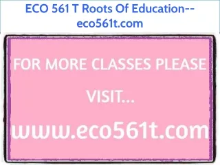 ECO 561 T Roots Of Education--eco561t.com