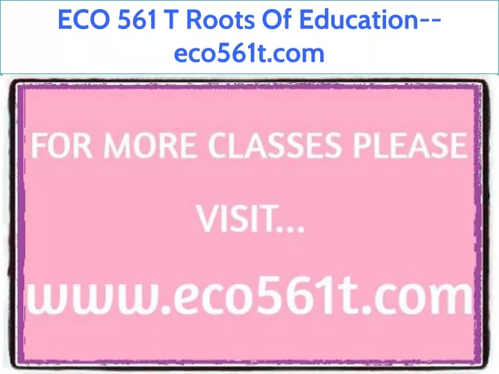 eco 561 t roots of education eco561t com