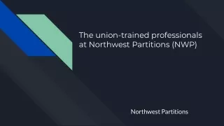 The Union Trained Professionals at Northwest Partitions (NWP)