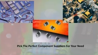 Pick The Perfect Component Suppliers For Your Need